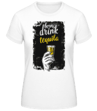 Born To Drink Tequila - Dámske basic tričko - Biela - Predné