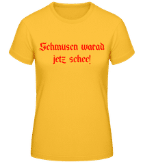Schmusen Warad Jetz Schee! · Frauen Basic T-Shirt