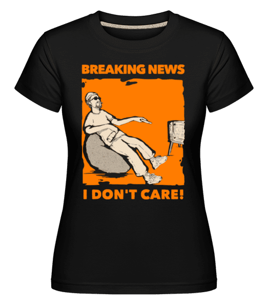 Aperçu: Breaking News I Don't Care -  T-shirt Shirtinator femme - Noir - Devant