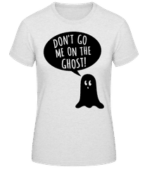 Dont Go Me On The Ghost Black · Frauen Basic T-Shirt