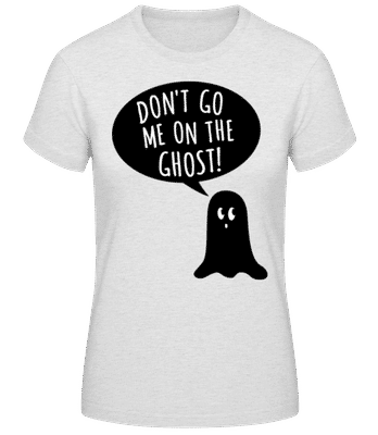 Dont Go Me On The Ghost Black - Frauen Basic T-Shirt - Grau meliert - Vorne