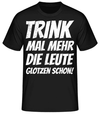 Trinkt Mal Mehr Die Leute Glotzen Schon - Männer Basic T-Shirt - Schwarz - Vorne
