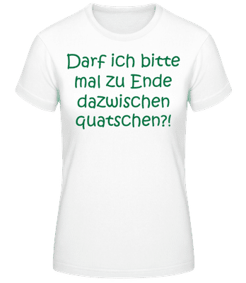 Zu Ende Dazwischen Quatschen - Frauen Basic T-Shirt - Weiß - Vorne