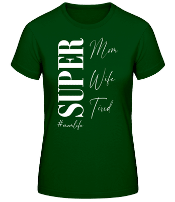 Super Mom Wife Tired Momlife - Camiseta básica de mujer - Verde botella - delante