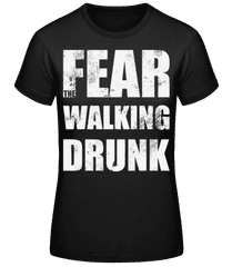 Fear Walking Drunk · Frauen T-Shirt B&C