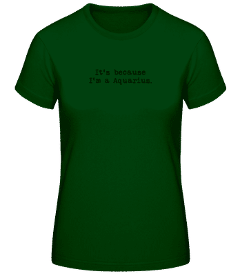 It's Because I'm A Aquarius - Dámske basic tričko - Bottle green - Predné
