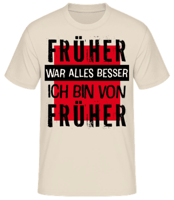 Früher War Alles Besser - Männer Basic T-Shirt - Creme - Vorne