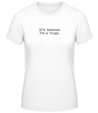 It's Because I'm A Virgo - Women's Basic T-Shirt - White - Front