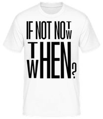 If Not Now Then When · Männer Basic T-Shirt