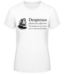 Depresso Feeling Run Out Of Coffee · Frauen T-Shirt B&C