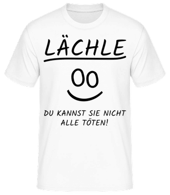 Lächle Du Kannst Nicht Alle Töten - Männer Basic T-Shirt - Weiß - Vorne