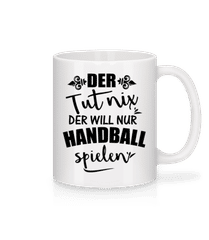 Der Will Nur Handball Spielen · Tasse