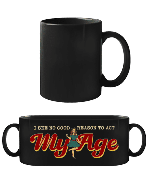 Preview: No Good Reason To Act My Age - Black Mug - Black - Front