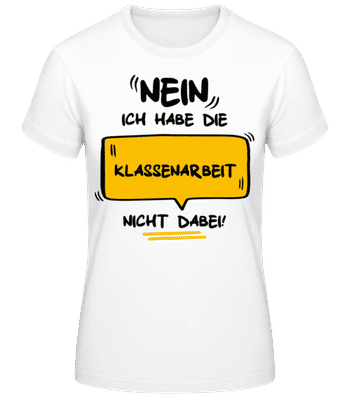 Habe die Klassenarbeit nicht - Frauen Basic T-Shirt - Weiß - Vorne