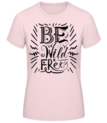Be Wild & Free - Frauen Basic T-Shirt - Rosa - Vorne