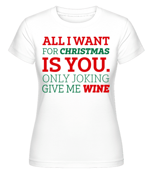 Aperçu: All I Want For Chrsistmas -  T-shirt Shirtinator femme - Blanc - Devant