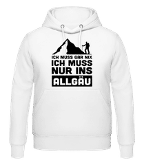 Ich Muss Gar Nix Ich Muss Ins Allgäu · Männer Hoodie