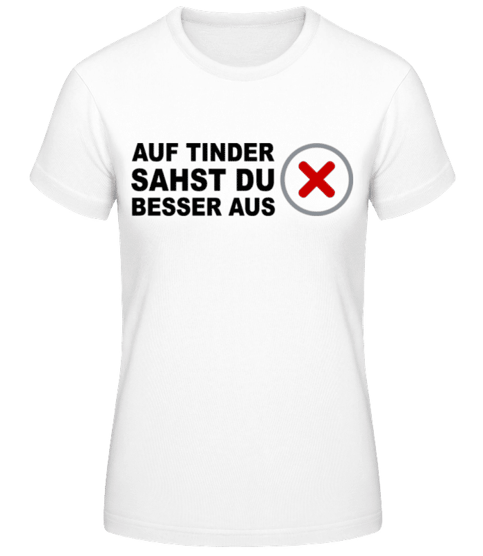 Vorschau: Auf Tinder Sahst Du Besser Aus - Frauen T-Shirt B&C - Weiß - Vorne