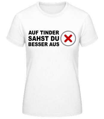 Auf Tinder Sahst Du Besser Aus - Frauen T-Shirt B&C - Weiß - Vorne