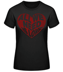 All We Need Is Love · Frauen Basic T-Shirt