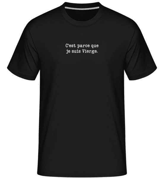 Aperçu: C’est Parce Que Je Suis Vierge -  T-Shirt Shirtinator homme - Noir - Devant