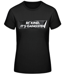 Be Kind It's Gangster · T-shirt femme B&C