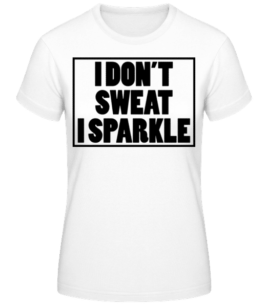 Aperçu: I Don't Sweat I Sparkle - T-shirt standard Femme - Blanc - Devant