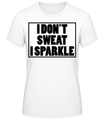 I Don't Sweat I Sparkle · Frauen Basic T-Shirt
