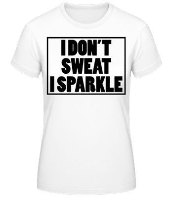 I Don't Sweat I Sparkle - Women's Basic T-Shirt - White - Front