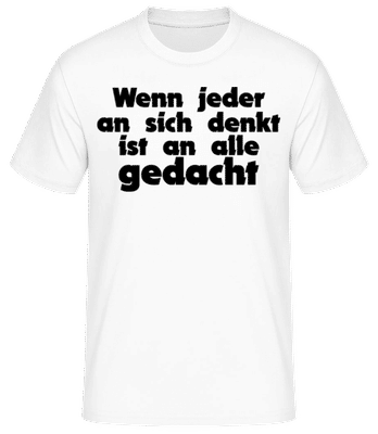 Wenn Jeder An Sich Denkt Ist An Alle Gedacht - Männer Basic T-Shirt - Weiß - Vorne