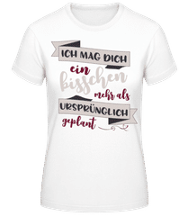 Ich Mag Dich Mehr Als Geplant · Frauen Basic T-Shirt