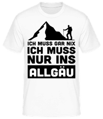 Ich Muss Gar Nix Ich Muss Ins Allgäu · Männer Basic T-Shirt