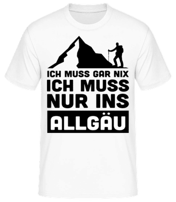 Ich Muss Gar Nix Ich Muss Ins Allgäu - Männer Basic T-Shirt - Weiß - Vorne