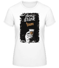 Born To Drink Rum · T-shirt femme B&C