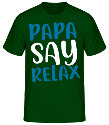 Papa Say Relax - Männer Basic T-Shirt - Flaschengrün - Vorne