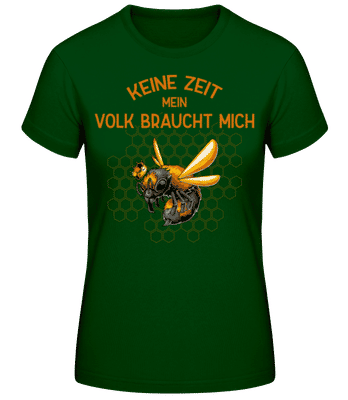 Keine Zeit mein Volk braucht mich - Frauen Basic T-Shirt - Flaschengrün - Vorne