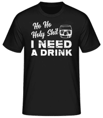 Ho Ho Holy Shit I Need A Drink · Camiseta básica para hombre