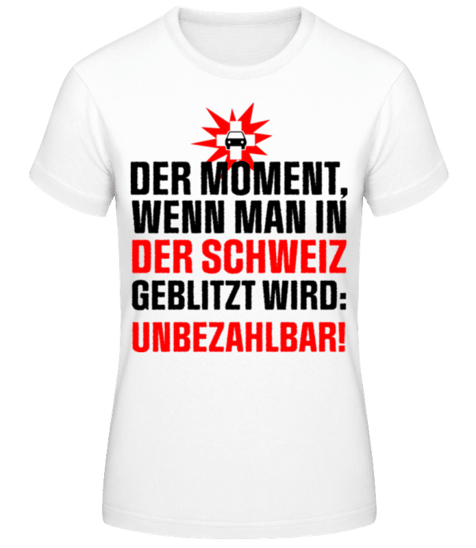 Vorschau: In Der Schweiz Geblitzt Unbezahlbar - Frauen Basic T-Shirt - Weiß - Vorne