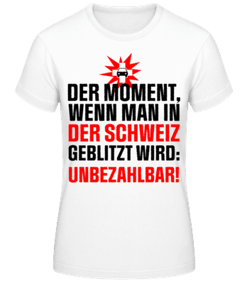 In Der Schweiz Geblitzt Unbezahlbar - Frauen Basic T-Shirt - Weiß - Vorne