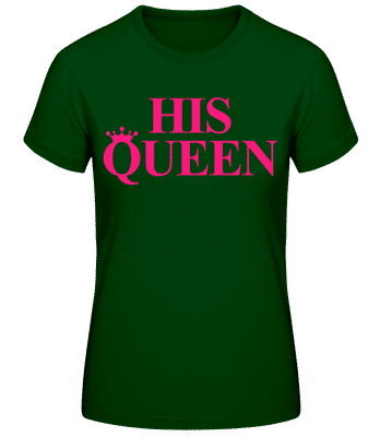 His Queen Pink - Camiseta básica de mujer - Verde botella - delante