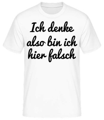 Ich Denke Also Bin Ich Hier Falsch - Männer Basic T-Shirt - Weiß - Vorne