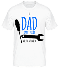 Dad Can't Fix It We're Screwed · Men's Basic T-Shirt