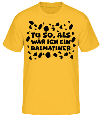 Als Wär Ich Ein Dalmatiner - Männer Basic T-Shirt - Goldgelb - Vorne