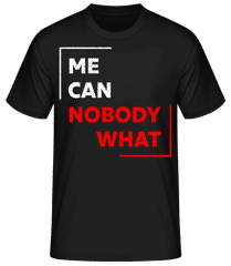 Me Can Nobody What · Männer Basic T-Shirt
