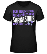 Ironieren Bis Zum Sarkasmus - Frauen Basic T-Shirt - Schwarz - Vorne