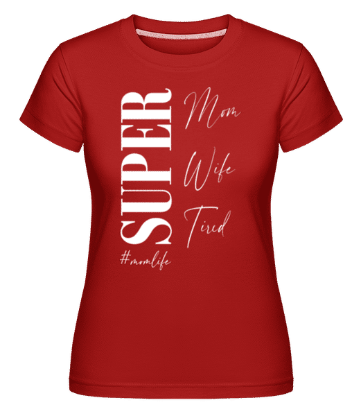 Aperçu: Super Mom Wife Tired Momlife - T-shirt Shirtinator femme - Rouge - Devant
