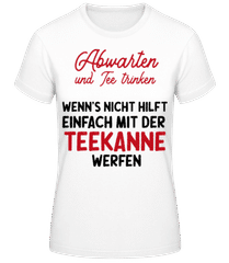 Abwarten Tee Trinken Teekanne werfen · Frauen Basic T-Shirt