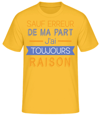 De Ma Part J'ai Toujours Raison - T-shirt standard Homme - Jaune doré - Devant