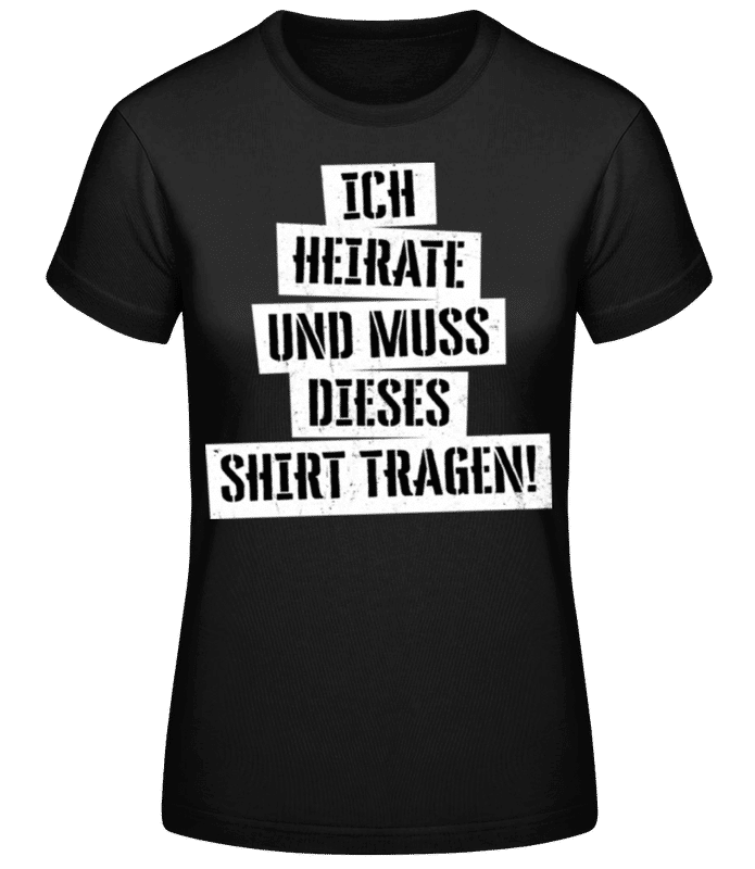 Vorschau: JGA Ich Muss Dieses Shirt Tragen - Frauen Basic T-Shirt - Schwarz - Vorne