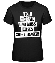 JGA Ich Muss Dieses Shirt Tragen · Frauen Basic T-Shirt